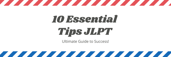 10 Essential Tips for Passing the JLPT